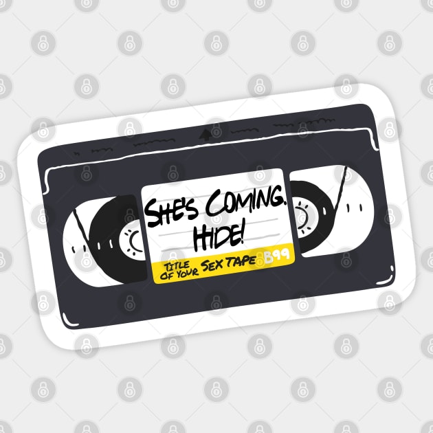 "She's Coming. Hide!" -- Title of Your Sex Tape! Sticker by MortalMerch